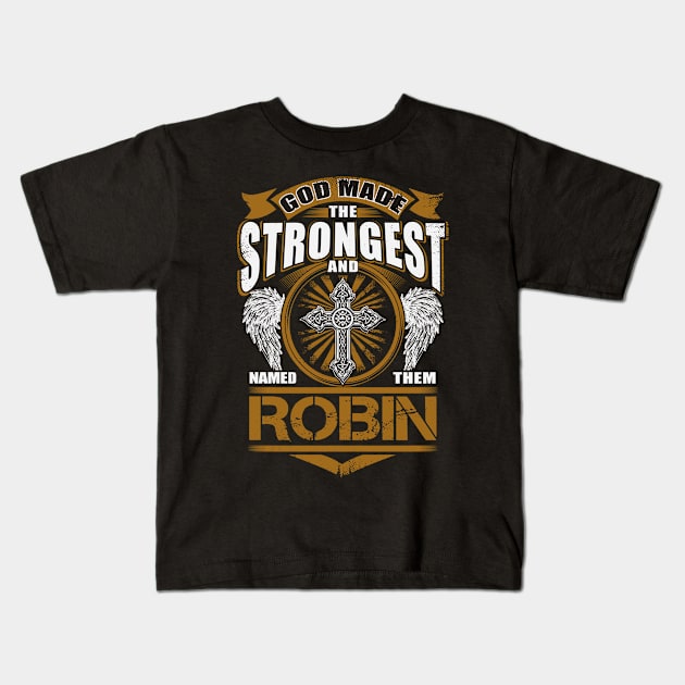 Robin Name T Shirt - God Found Strongest And Named Them Robin Gift Item Kids T-Shirt by reelingduvet